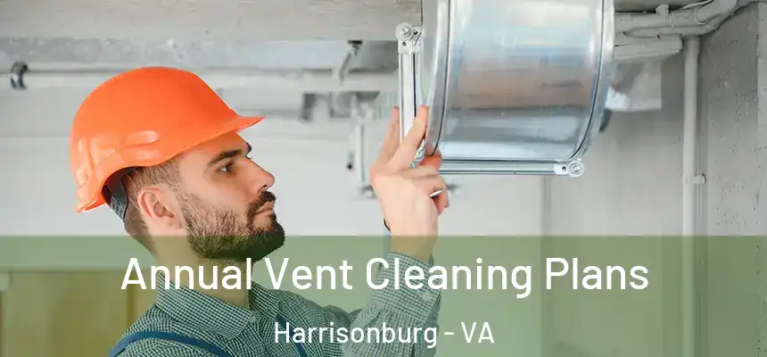  Annual Vent Cleaning Plans Harrisonburg - VA