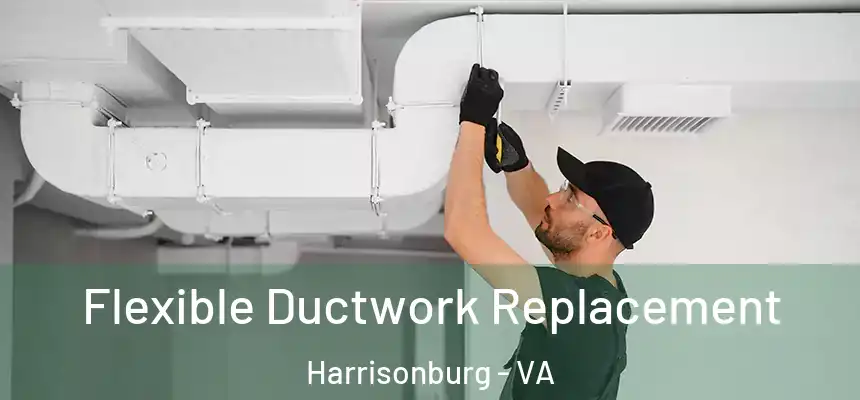 Flexible Ductwork Replacement Harrisonburg - VA