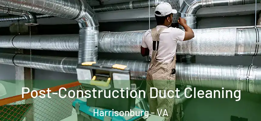  Post-Construction Duct Cleaning Harrisonburg - VA